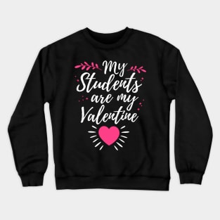 My Students Are My Valentine Cute Valentines Day Gift For Teacher Crewneck Sweatshirt